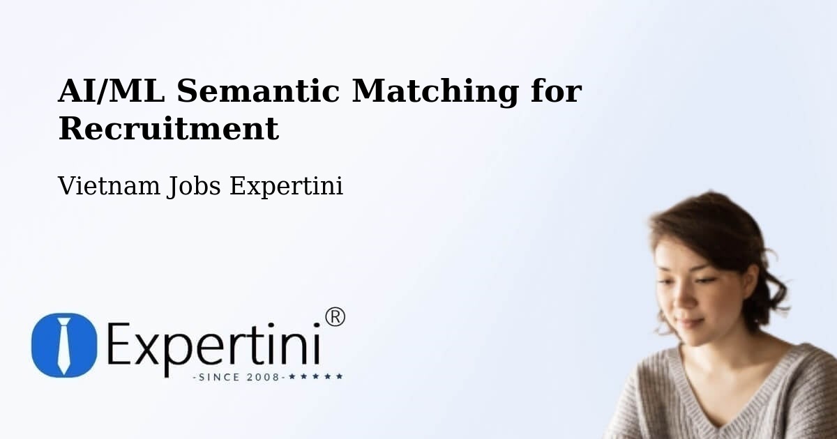 AI/ML Semantic Matching for Recruitment - Vietnam Jobs Expertini