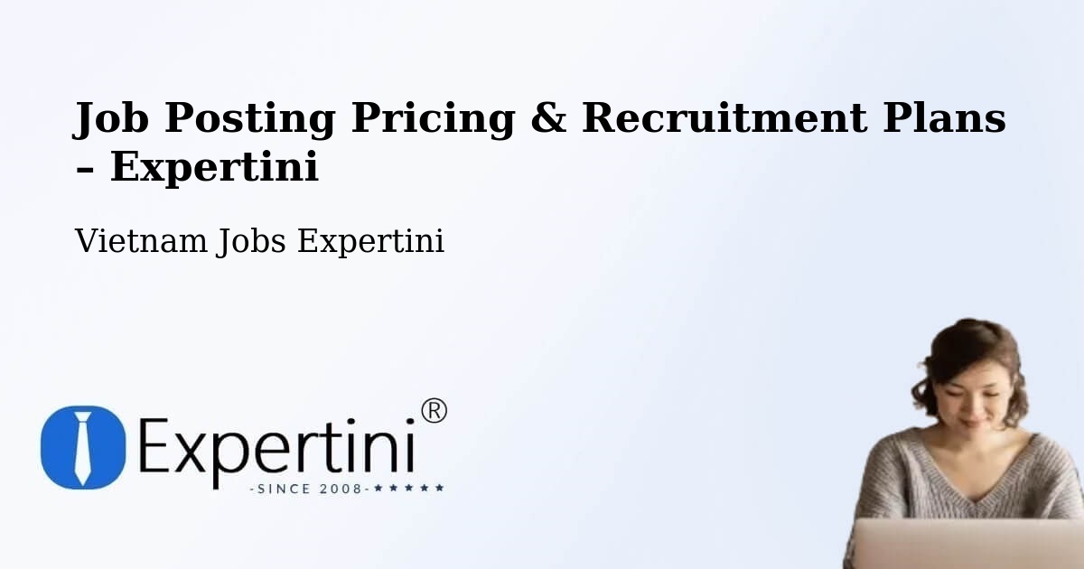 Job Posting Pricing & Recruitment Plans – Hanoi - Hanoi, Vietnam Jobs Expertini